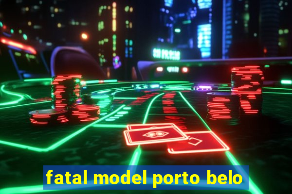 fatal model porto belo